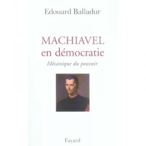 Machiavel En Democratie , Mecanique Du Pouvoir - Edouard Balladur