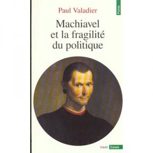 Machiavel Et La Fragilite Du Politique - Paul Valadier
