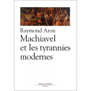 Machiavel Et Les Tyrannies Modernes - Raymond Aron