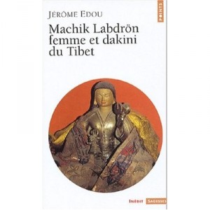 Machik Labdron, Femme Et Dakini Du Tibet - Jerome Edou