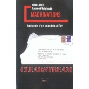 Machinations , Histoire Secrete De Clearstream , Anatomie D'un Scandale D'etat - Karl Laske , Laurent Valdiguie