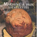 Machine A Pain T.2 , 300 Recettes - Yvan Cadiou