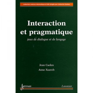 Interaction Et Pragmatique Jeux De Dialogue Et De Langage Coll Science Informatique Et Shs - Jean Caelen , Anne Xuereb