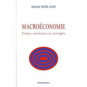 Macroeconomie , Cours, Exercices Et Corriges - Michel Herland