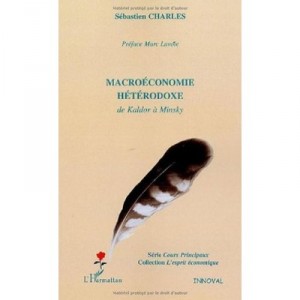 Macroeconomie Heterodoxe De Kaldor A Minsky - Sebastien Charles
