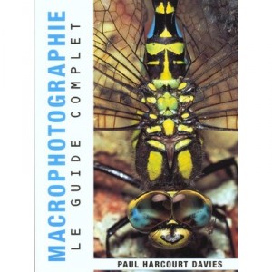 Macrophotographie , Le Guide Complet - Paul Harcourt Davies