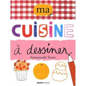 Ma Cuisine A Dessiner - Emmanuelle Teyras