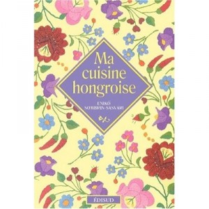 Ma Cuisine Hongroise - Eniko Sombrin-sasvari