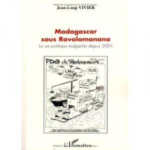 Madagascar Sous Ravalomanana , La Vie Politique Malgache Depuis 2001 - Jean-loup Vivier