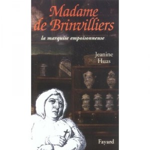 Madame De Brinvilliers , La Marquise Empoisonneuse - Jeanine Huas