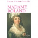 Madame Roland, 1754-1793 , Une Femme En Politique Sous La Revolution - Pierre Cornut-gentille