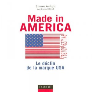 Made In America , Le Declin De La Marque Usa - Simon Anholt