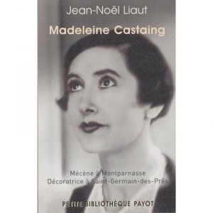 Madeleine Castaing , Mecene A Montparnasse, Decoratrice A Saint-germain-des-pres - Jean-noel Liaut