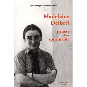 Madeleine Delbrel , Genese D'une Spiritualite - Gilles Francois , Bernard Pitaud