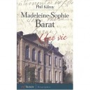 Madeleine-sophie Barat , Une Vie, 1779-1865 - Phil Kilroy