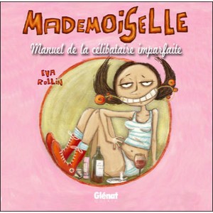 Mademoiselle T.1 , Manuel De La Celibataire Imparfaite - Eva Rollin