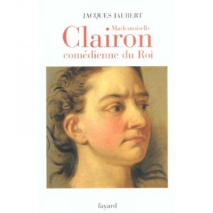 Mademoiselle Clairon Comedienne Du Roi - Jacques Jaubert