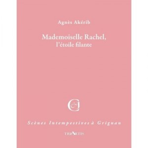 Mademoiselle Rachel, L'etoile Filante - Agnes Akerib