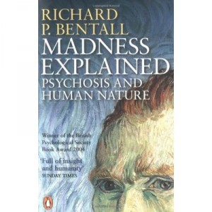 Madness Explained: Psychosis And Human Nature - Bentall Richard P.