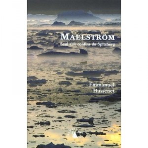 Maelstrom , Seul Aux Confins Du Spitzberg - Emmanuel Hussenet