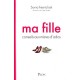 Ma Fille , Conseils Aux Meres D'ados - Sonia Feertchak