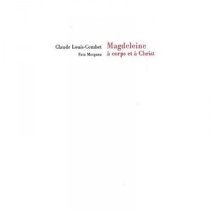 Magdeleine, A Corps Et A Christ - Claude Louis-combet