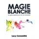 Magie Blanche , Un Guide Inspirant Pour Une Vie Enchantee - Lucie Cavendish