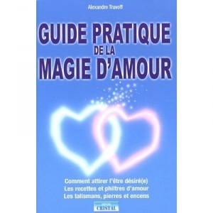 Guide Pratique De La Magie D'amour - Alexandre Travoff