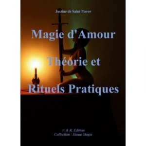 Magie D'amour , Theorie Et Rituels Pratiques - Justine De Saint-pierre