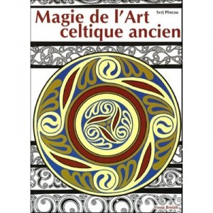 Magie De L'art Celtique Ancien - Serj Pineau