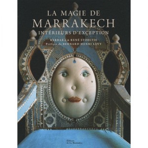 La Magie De Marrakech , Interieurs D'exception - Barbara Stoeltie , Rene Stoeltie , Bernard-henri Levy