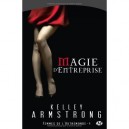 Femmes De L'autremonde T.4 , Magie D'entreprise - Kelley Armstrong