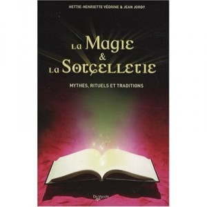 La Magie  La Sorcellerie , Mythes, Rituels Et Traditions - Hettie-henriette Vedrine , Jean Jordy
