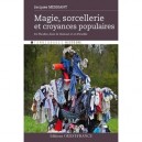 Magie, Sorcellerie Et Croyances Populaires En Flandre, Dans Le Hainaut Et En Picardie - Jacques Messiant
