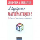 Magiques Mathematiques , 108 Enigmes Et Autres Curiosites Mathematiques - Clifford Pickover