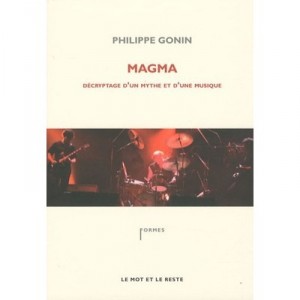Magma , Decryptage D'un Mythe Et D'une Musique - Philippe Gonin