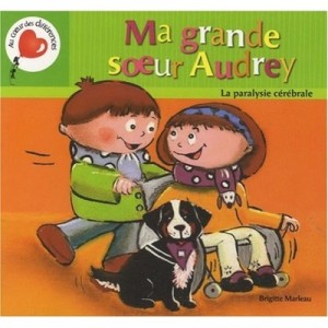 Ma Grande Soeur Audrey La Paralysie Cerebrale, Serie Au Coeur Des - Marleau Brigitte