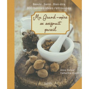 Ma Grand-mere Se Soignait Pareil - Anne Dufour , Catherine Dupin
