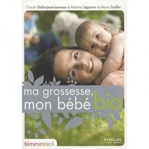 Ma Grossesse, Mon Bebe Bio - Claude Suzanne Didierjean-jouveau , Martine Laganier , Marie Touffet