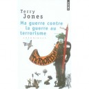 Ma Guerre Contre La Guerre Au Terrorisme - Terry Jones