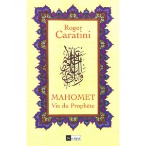 Mahomet , Vie Du Prophete - Roger Caratini