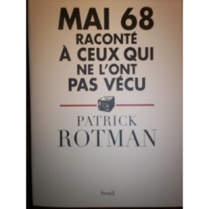 Mai 68 Raconte A Ceux Qui Ne L'ont Pas Vecu - Patrick Rotman