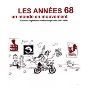 Les Annees 68, Un Monde En Mouvement , Nouveaux Regards Sur Une Histoire Plurielle 1962-1981 - Bdic