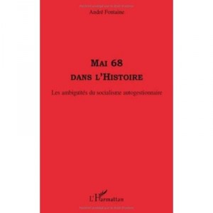 Mai 68 Dans L'histoire , Les Ambiguites Du Socialisme Autogestionnaire - Andre Fontaine