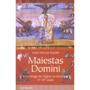 Maiestas Domini , Une Image De L'eglise En Occident V-ix Siecle - Anne-orange Poilpre
