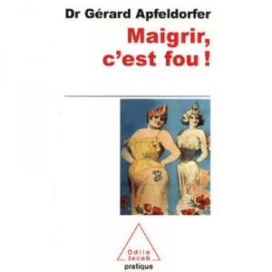 Maigrir C Est Fou - Gerard Apfeldorfer