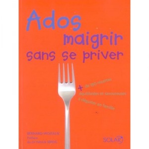 Ados, Maigrir Sans Se Priver - Bernard Wojtalik