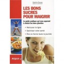 Les Bons Sucres Pour Maigrir , Le Guide Pratique Qui Vous Apprend A Choisir Les Bons Glucides - Patricia Pacaut