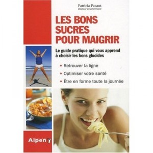 Les Bons Sucres Pour Maigrir , Le Guide Pratique Qui Vous Apprend A Choisir Les Bons Glucides - Patricia Pacaut