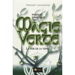 Manuel Pratique De Magie Verte , La Voie De La Terre - Vincent Lauvergne
